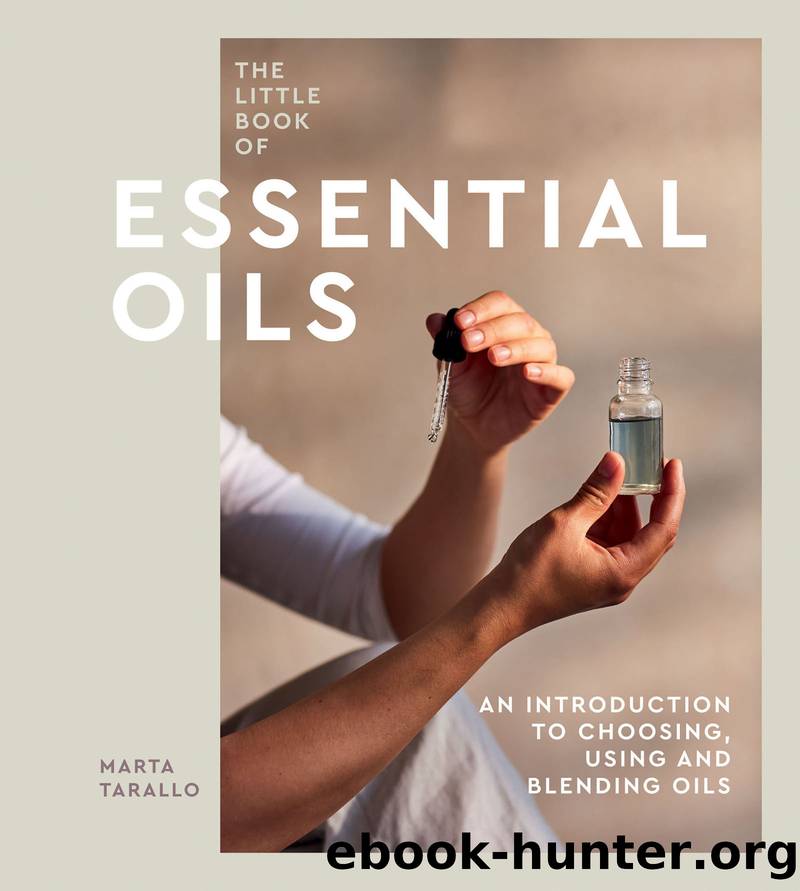The Little Book of Essential Oils: an Introduction to Choosing, Using and Blending Oils by Marta Tarallo