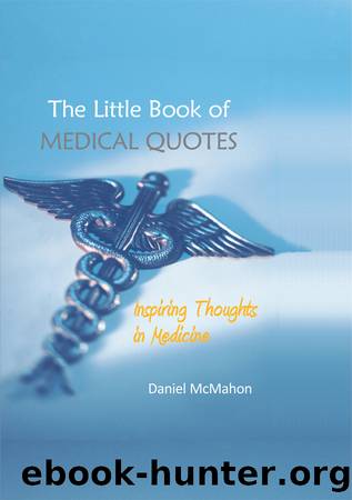 The Little Book of Medical Quotes: Inspiring Thoughts in Medicine by Daniel McMahon
