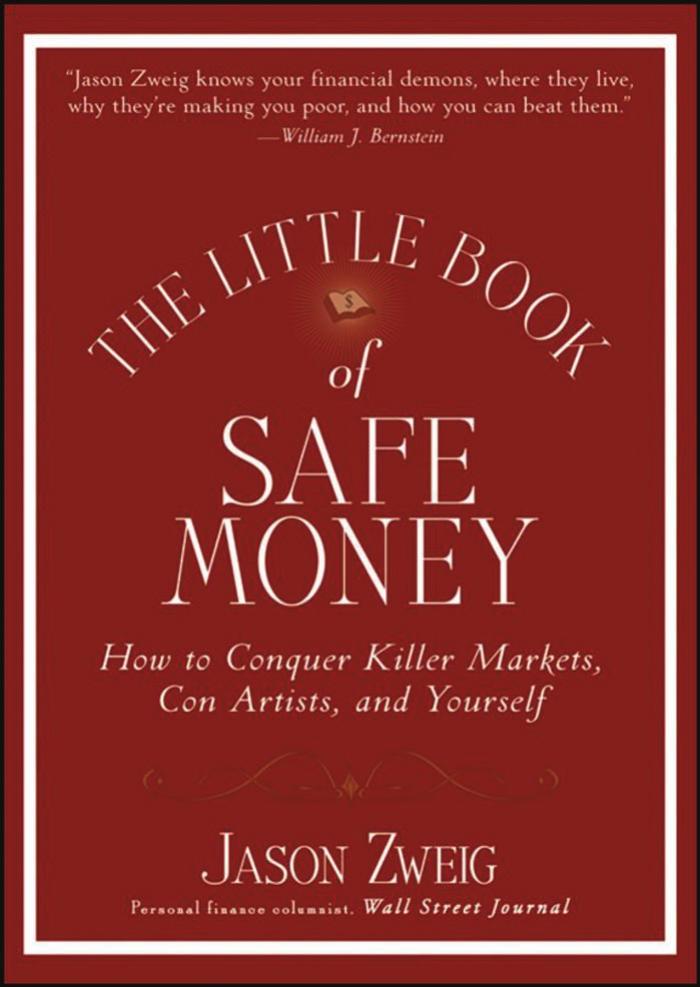The Little Book of Safe Money: How to Conquer Killer Markets, Con Artists, and Yourself by Zweig Jason