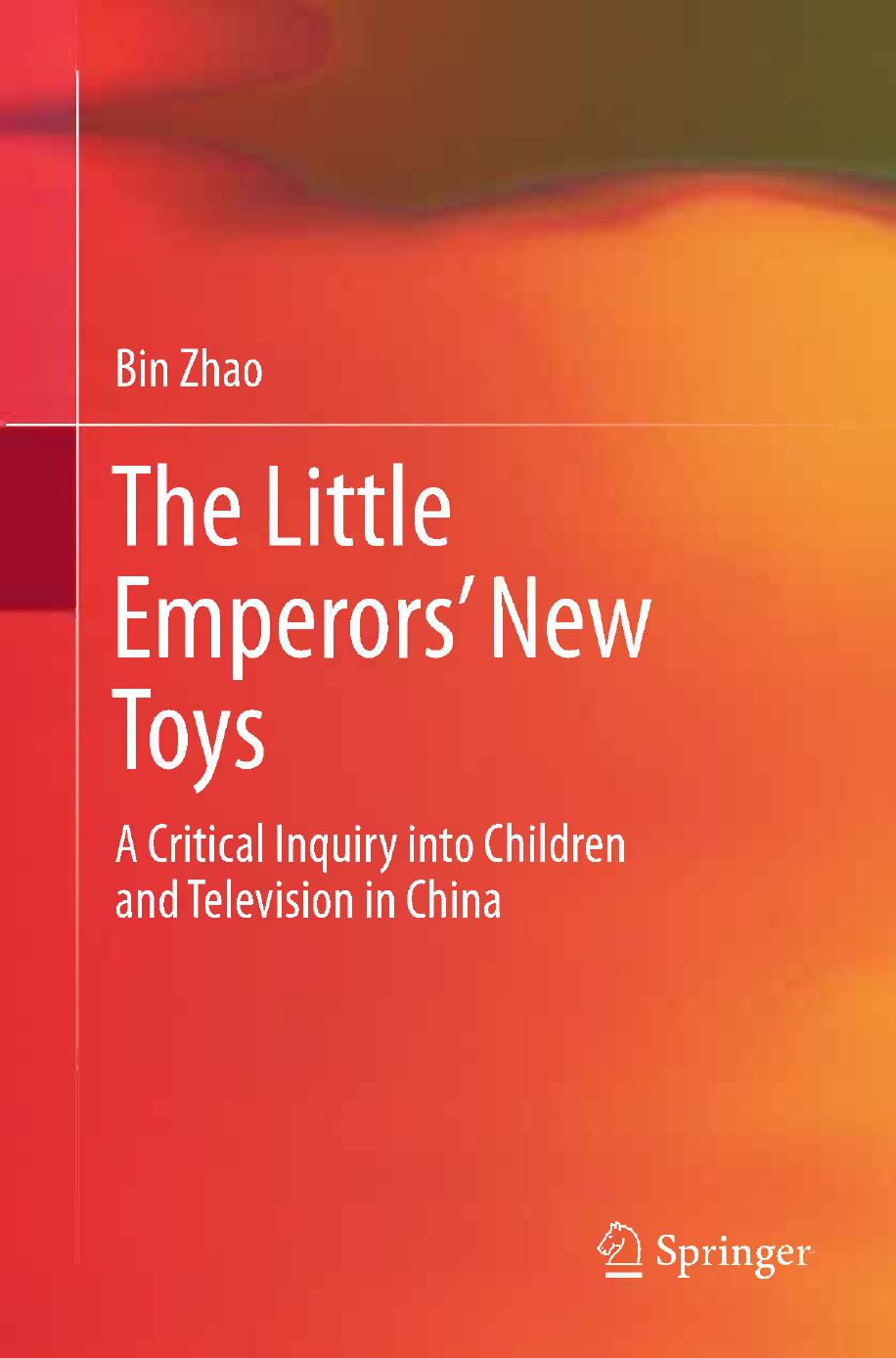 The Little Emperorsâ New Toys: A Critical Inquiry into Children and Television in China by Bin Zhao (auth.)