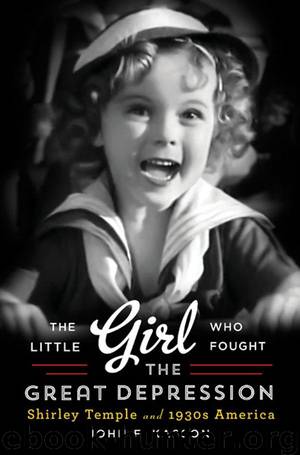 The Little Girl Who Fought the Great Depression: Shirley Temple and 1930s America by Kasson John F
