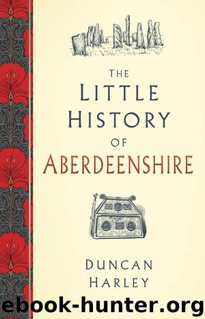 The Little History of Aberdeenshire by Duncan Harley