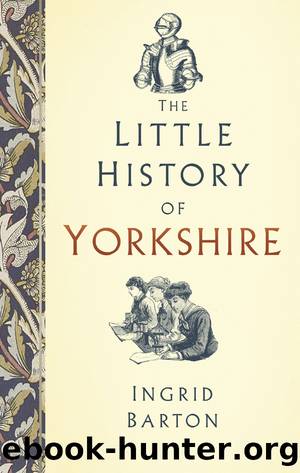 The Little History of Yorkshire by Ingrid Barton