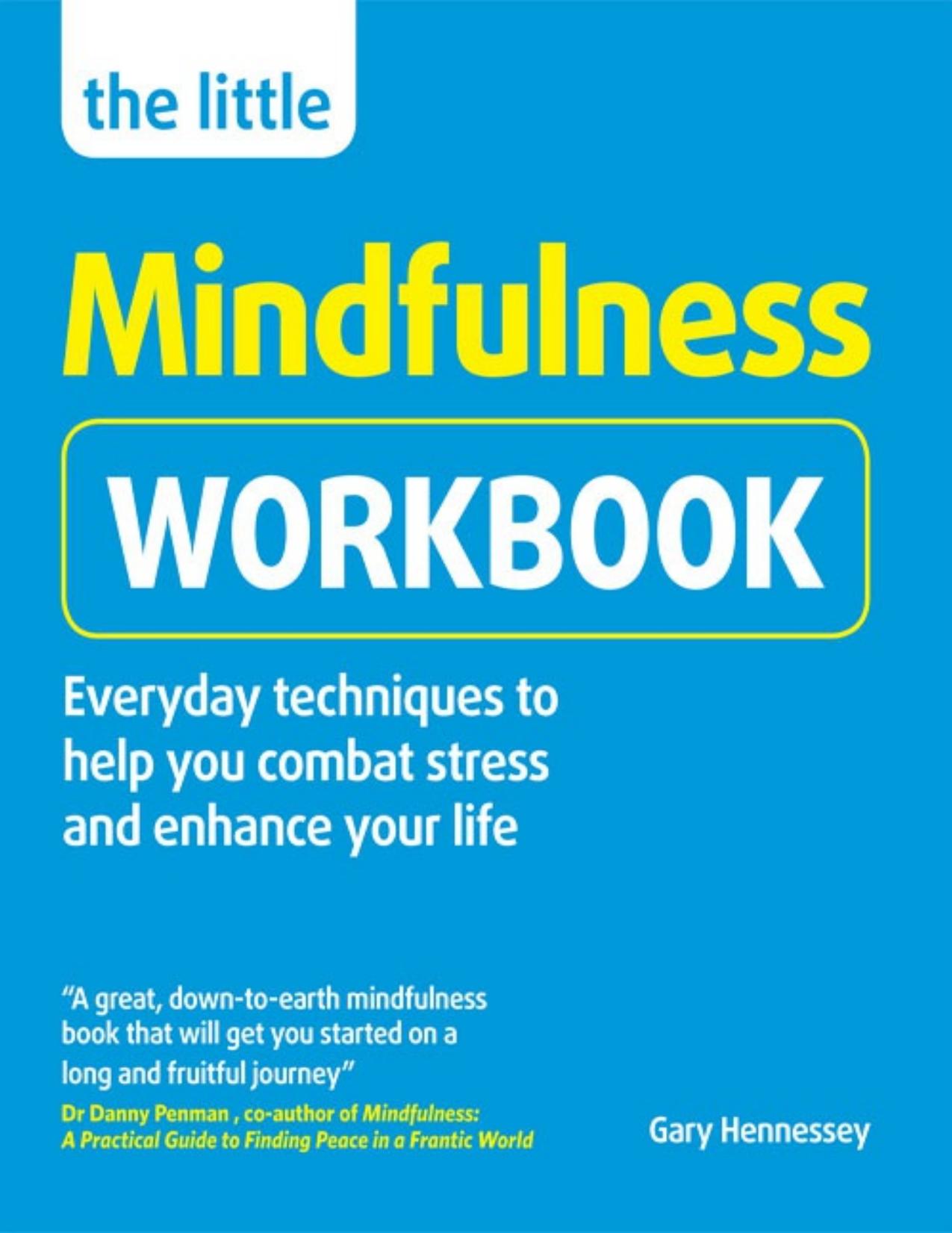The Little Mindfulness Workbook: Everyday techniques to help you combat stress and enhance your life by Gary Hennessey