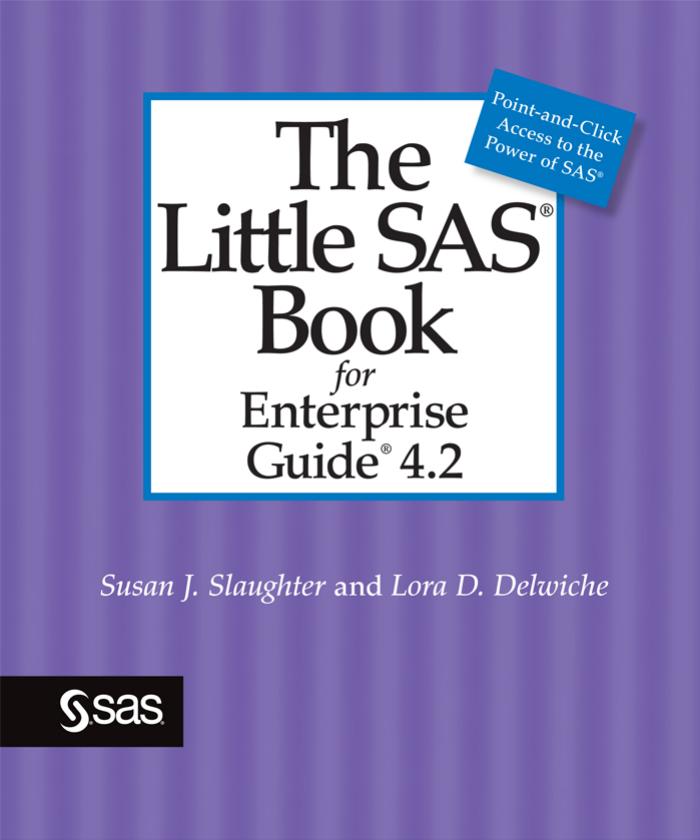 The Little SAS Book for Enterprise Guide 4.2 by Susan J. Slaughter Lora D. Delwiche