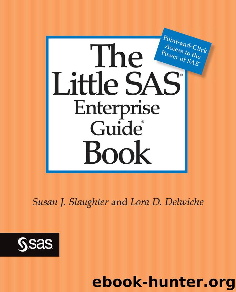 The Little SAS Enterprise Guide Book by Susan J. Slaughter & Lora D. Delwiche
