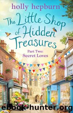 The Little Shop of Hidden Treasures Part Two: Secret Loves by Holly Hepburn