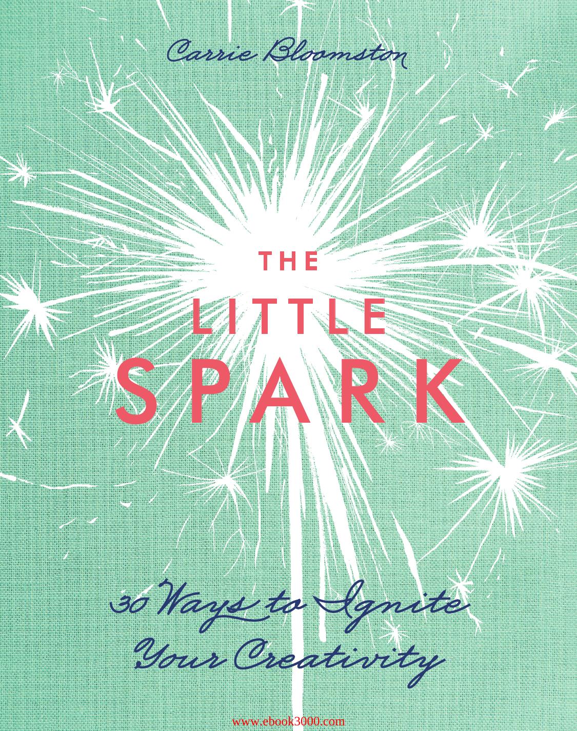 The Little Spark: 30 Ways to Ignite Your Creativity by Unknow