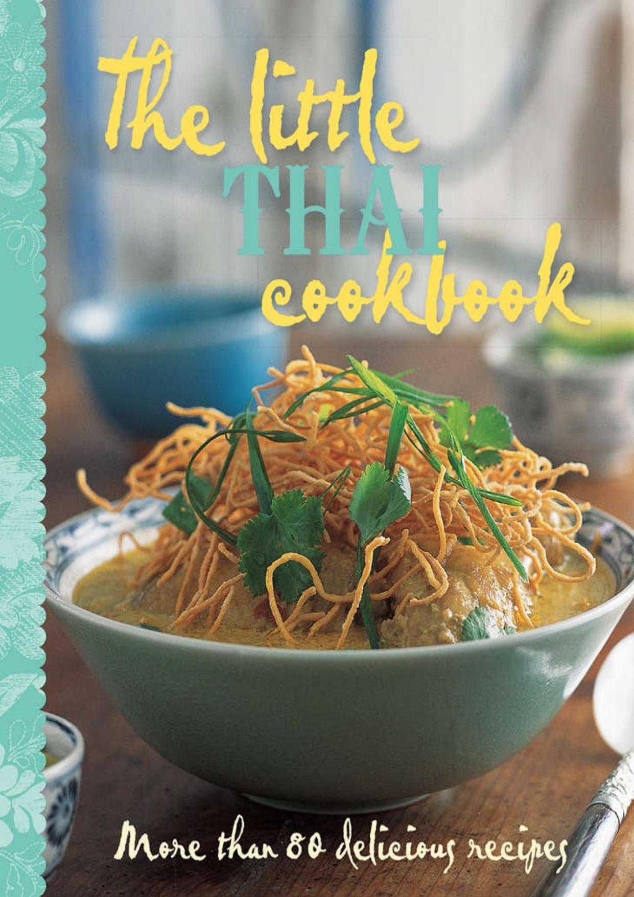 The Little Thai Cookbook: More Than 80 Delicious Recipes by Oi Cheepchaiissara