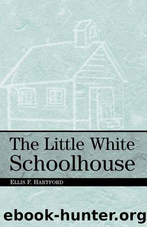 The Little White Schoolhouse by Hartford Ellis F.;
