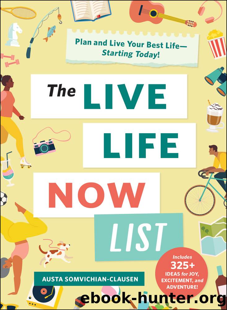 The Live Life Now List by Austa Somvichian-Clausen