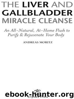 The Liver and Gallbladder Miracle Cleanse: An All-Natural, At-Home Flush to Purify and Rejuvenate Your Body by Andreas Moritz
