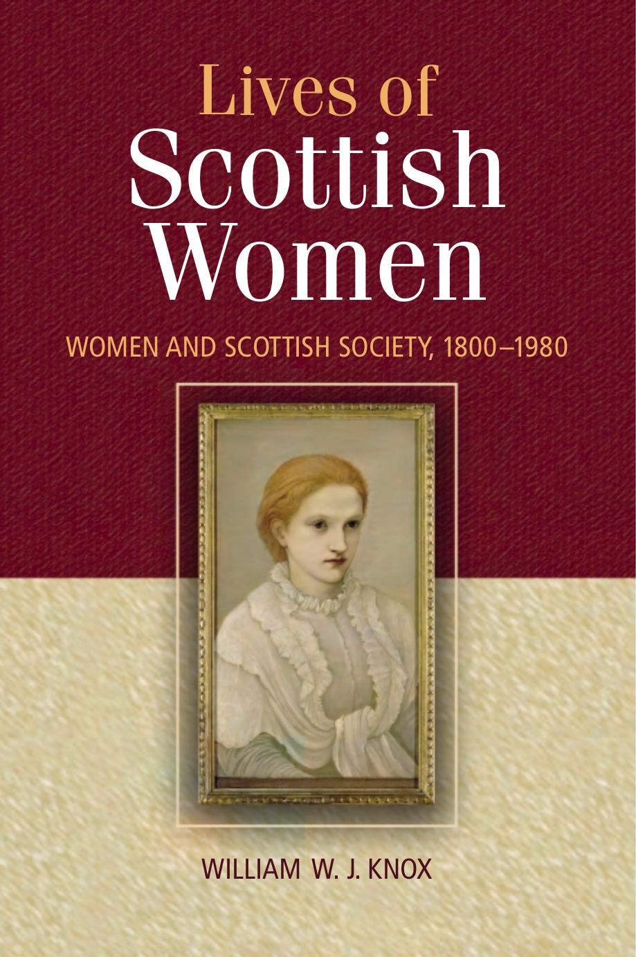 The Lives of Scottish Women: Women and Scottish Society, 1800--1980 by William Knox