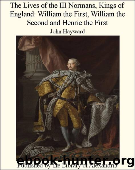The Lives of the III. Normans, Kings of England by Hayward John Sir