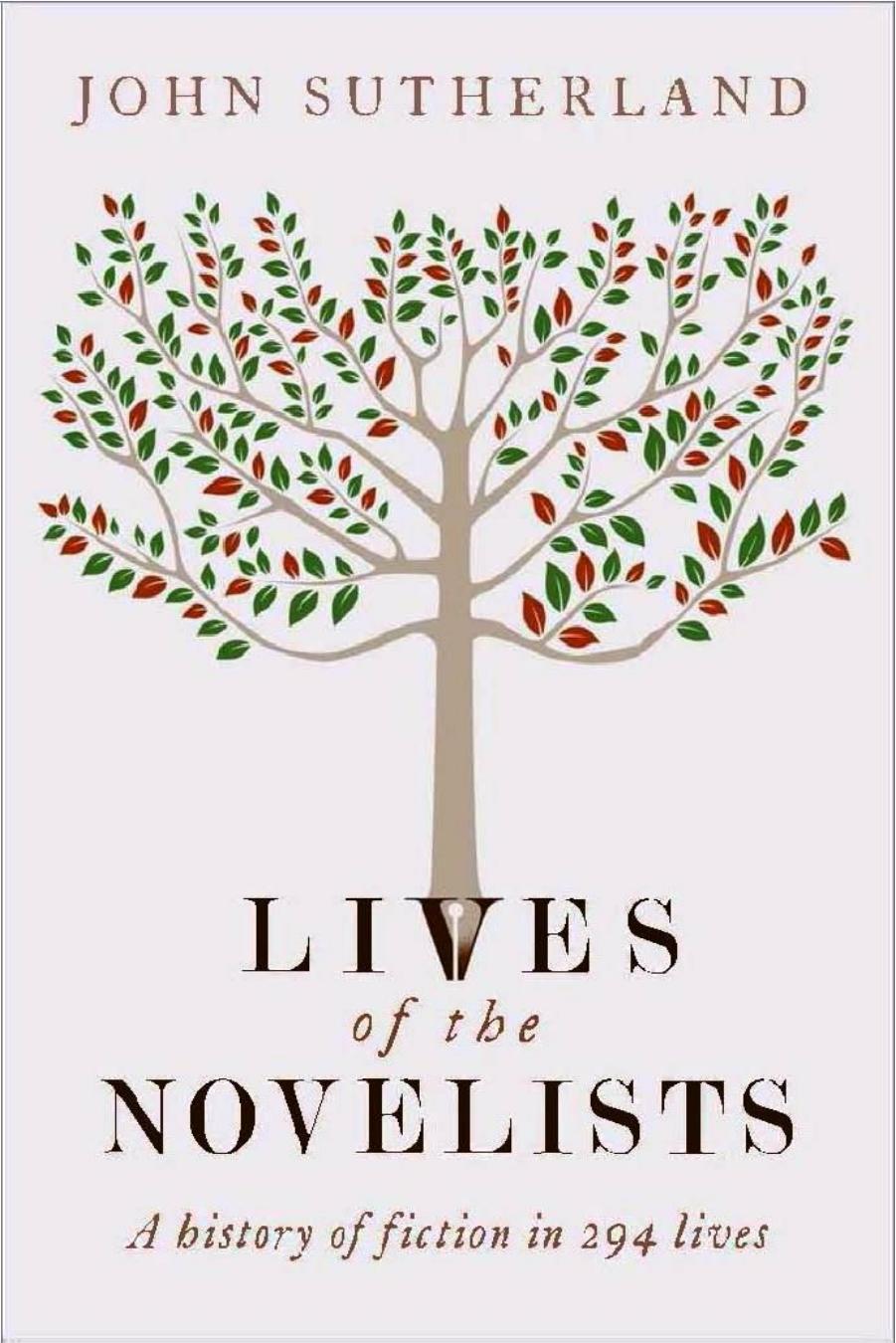 The Lives of the Novelists - A History of Fiction in 294 Lives by John Sutherland