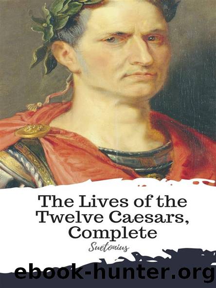 The Lives of the Twelve Caesars, Complete by Suetonius Thomas Forester