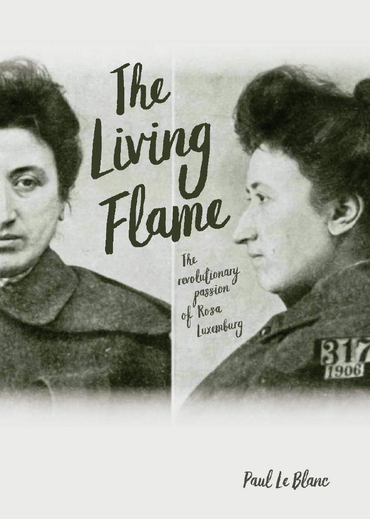 The Living Flame: The Revolutionary Passion of Rosa Luxemburg by Paul Le Blanc