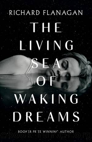 The Living Sea of Waking Dreams by Richard Flanagan