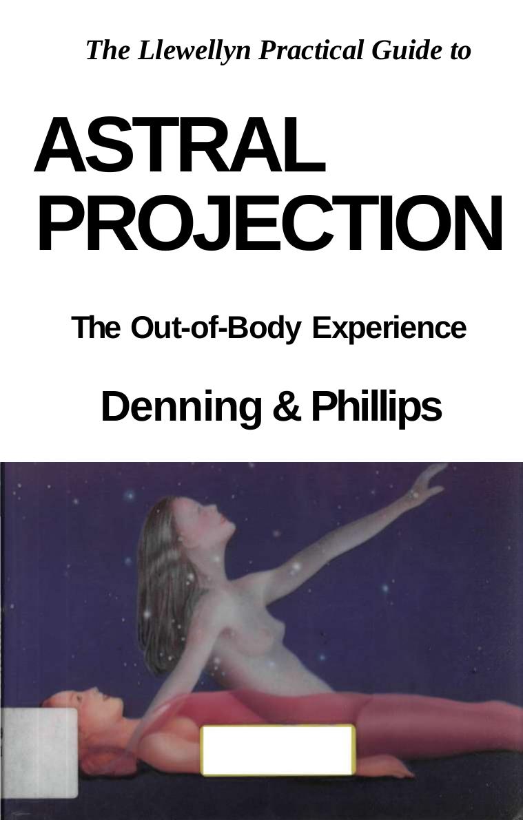 The Llewellyn Practical Guide to Astral Projection: The Out-of -Body Experience by Melita Denning Osborne Phillips