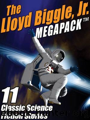 The Lloyd Biggle, Jr. MEGAPACK â¢: The Best Science Fiction Stories of Lloyd Biggle, Jr. by Lloyd Biggle Jr