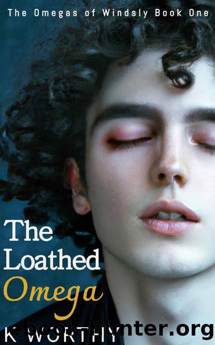 The Loathed Omega (The Omegas of Windsly Book 1) by K Worthy