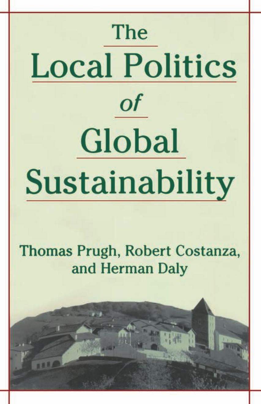 The Local Politics of Global Sustainability by Thomas Prugh; Robert Costanza; Herman E. Daly