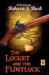 The Locket and the Flintlock by Rebecca S. Buck