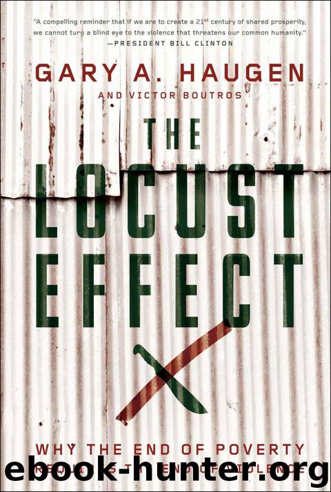 The Locust Effect: Why the End of Poverty Requires the End of Violence by Haugen Gary A. & Boutros Victor