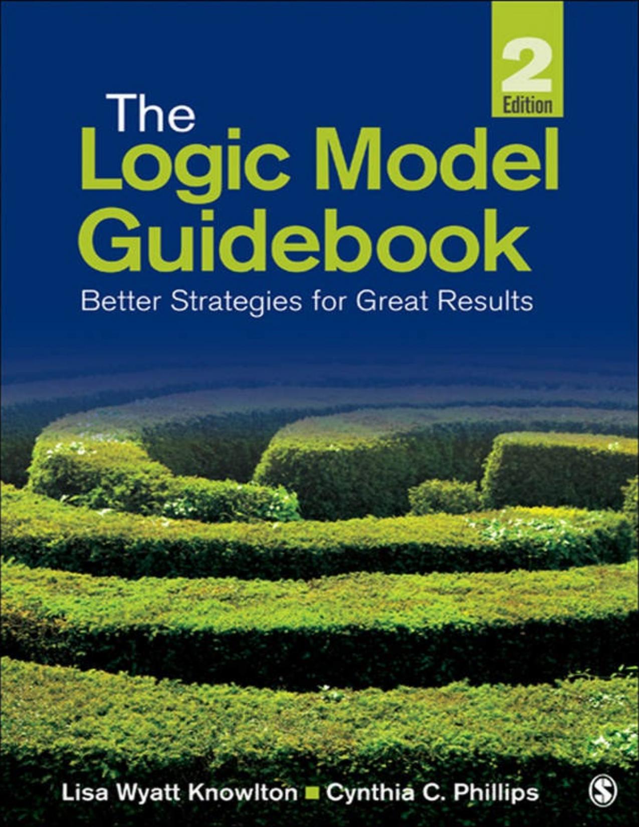The Logic Model Guidebook: Better Strategies for Great Results by Lisa Wyatt Knowlton & Cynthia C. Phillips