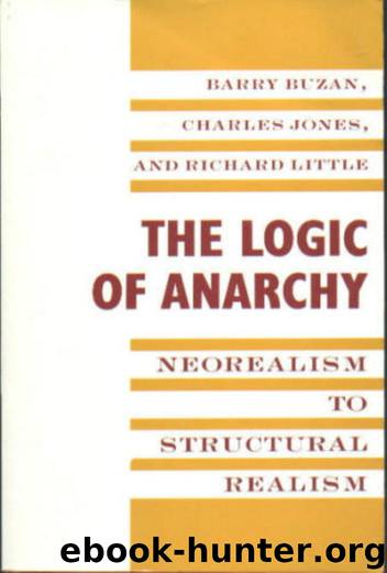 The Logic of Anarchy: Neorealism to Structural Realism by Barry Buzan & Richard Little & Charles A. Jones