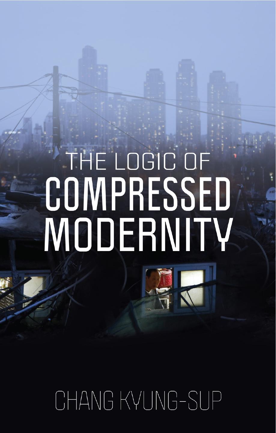 The Logic of Compressed Modernity by Chang Kyung-Sup