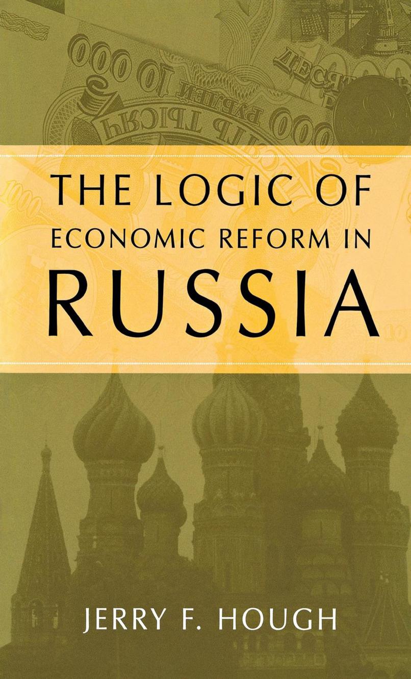 The Logic of Economic Reform in Russia by Jerry F. Hough