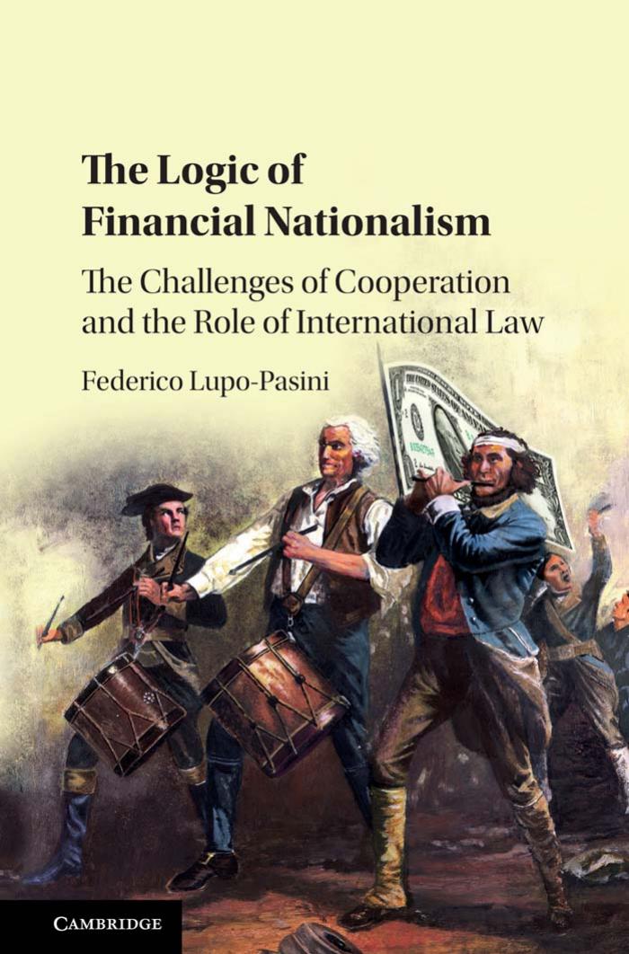 The Logic of Financial Nationalism: The Challenges of Cooperation and the Role of International Law by Federico Lupo-Pasini
