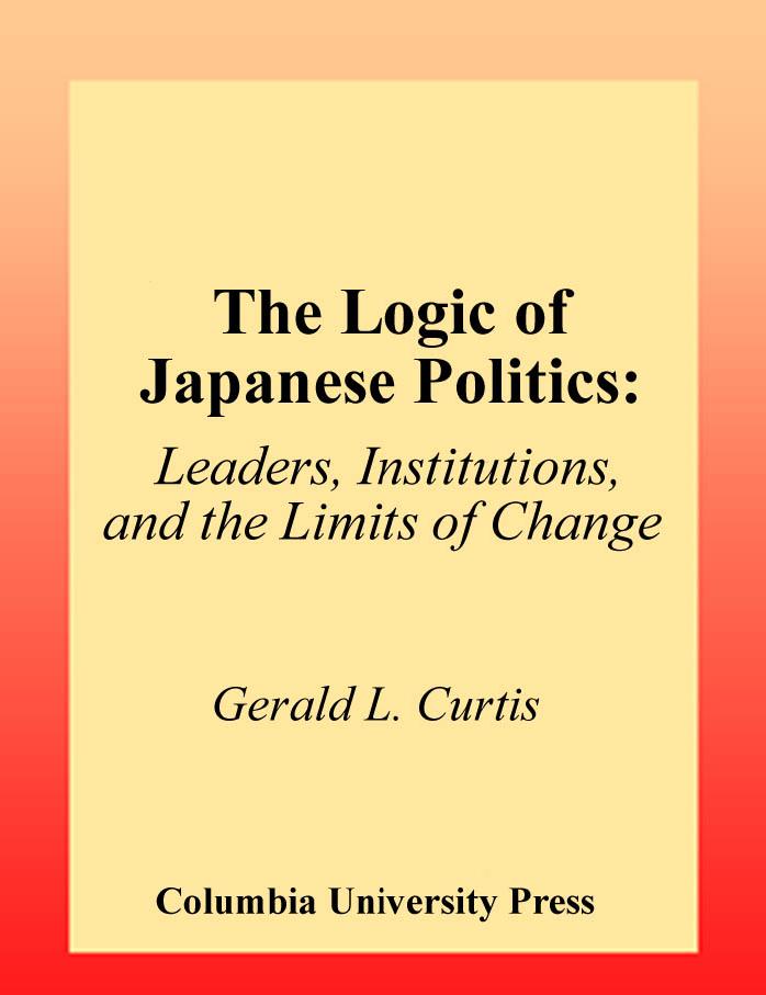 The Logic of Japanese Politics by Gerald L. Curtis