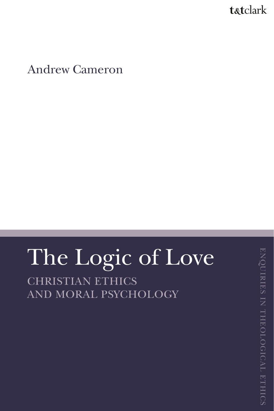The Logic of Love: Christian Ethics and Moral Psychology by Andrew J. B. Cameron