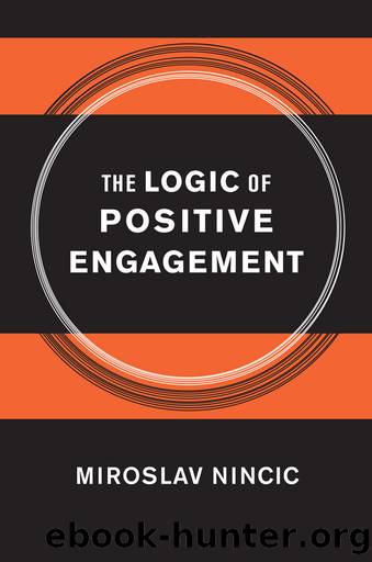 The Logic of Positive Engagement by Miroslav Nincic