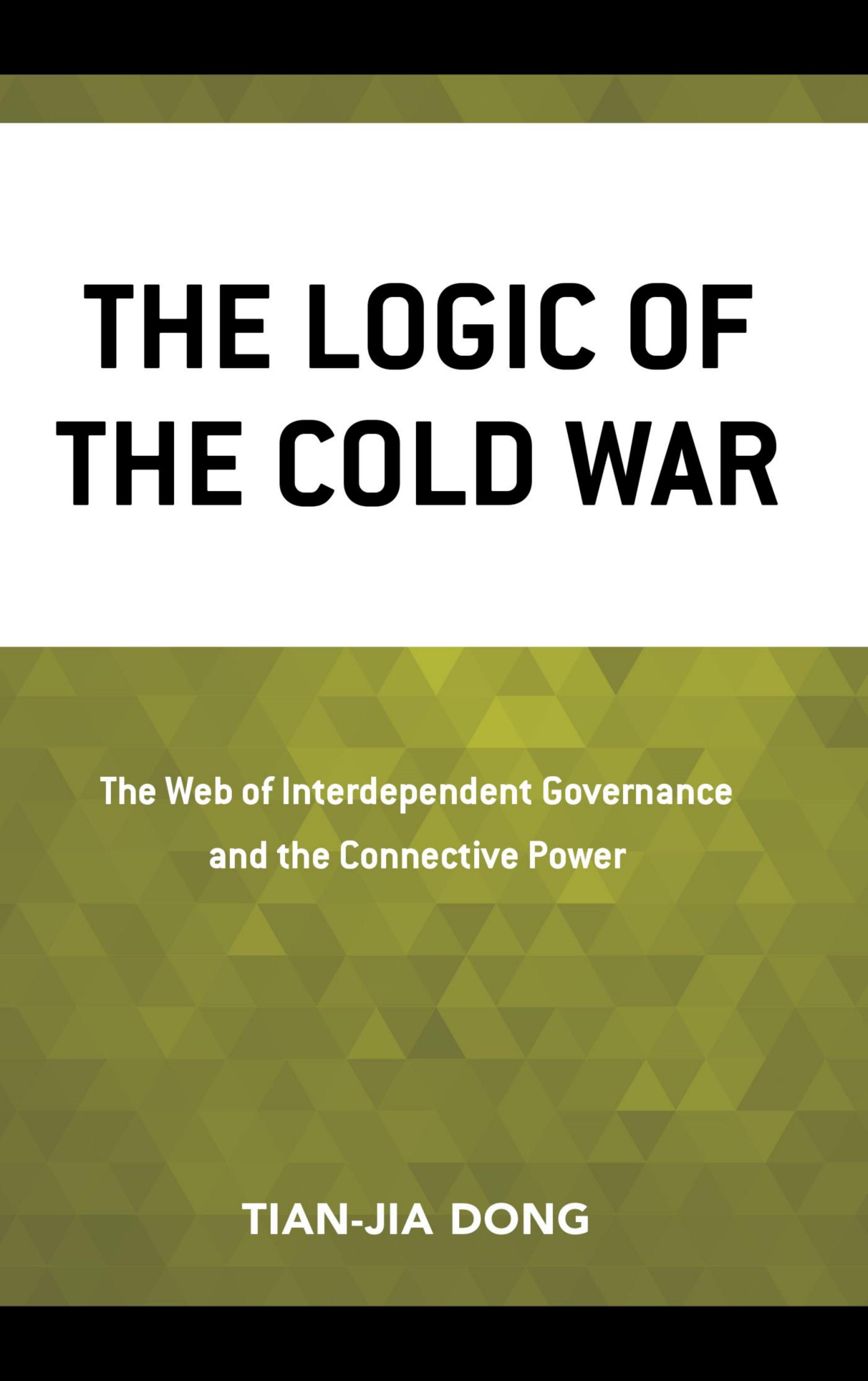 The Logic of the Cold War: The Web of Interdependent Governance and the Connective Power by Tian-jia Dong