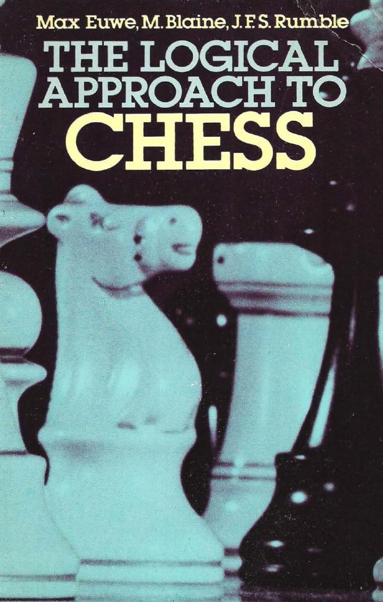 The Logical Approach to Chess by Max Euwe; M. Blaine; J.F.S. Rumble