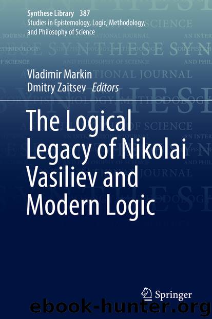 The Logical Legacy of Nikolai Vasiliev and Modern Logic by Vladimir Markin & Dmitry Zaitsev
