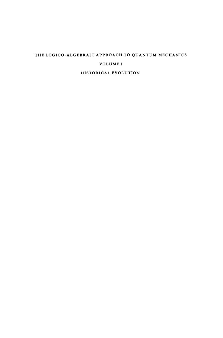 The Logico-Algebraic Approach to Quantum Mechanics: Volume I: Historical Evolution by Garrett Birkhoff John Von Neumann (auth.) C. A. Hooker (eds.)