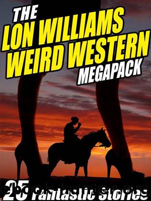 The Lon Williams Weird Western Megapack: 25 Fantastic Western Stories by Lon Williams