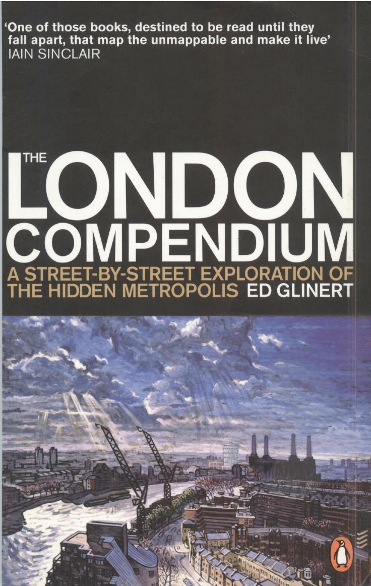 The London Compendium: A Street-By-Street Exploration of the Hidden Metropolis (Repost) by -Street Exploration of the Hidden Metropolis By Ed Glinert