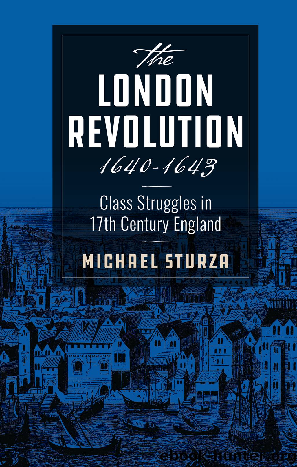 The London Revolution 1640-1643 by Michael Sturza