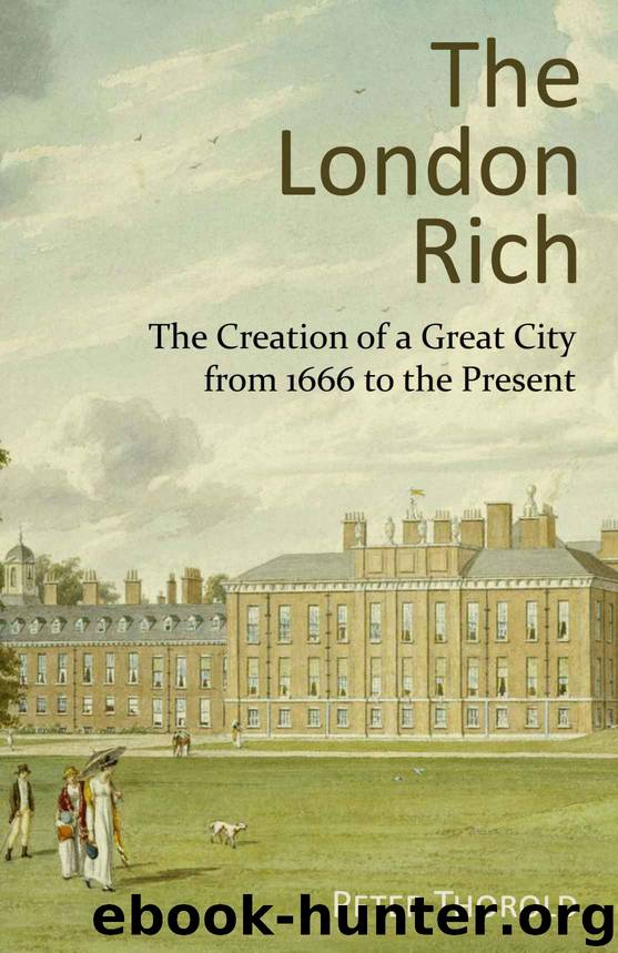 The London Rich: The Creation of a Great City from 1666 to the Present by Peter Thorold