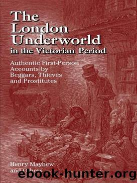 The London Underworld in the Victorian Period: Authentic First-Person Accounts by Beggars, Thieves and Prostitutes: v. 1 by Mayhew Henry