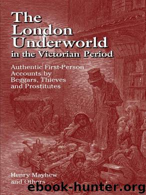 The London Underworld in the Victorian Period: Authentic First-Person Accounts by Beggars, Thieves and Prostitutes: v. 1