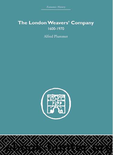 The London Weaver's Company 1600 - 1970 by Plummer Alfred