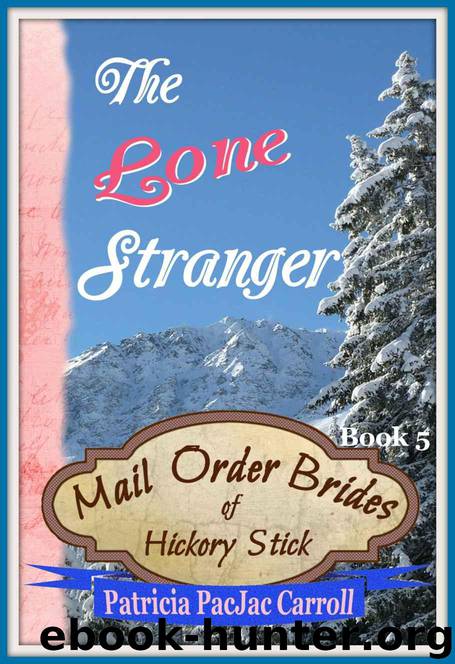 The Lone Stranger: Sweet Historical Romance (Mail Order Brides of Hickory Stick Book 5) by Carroll Patricia PacJac