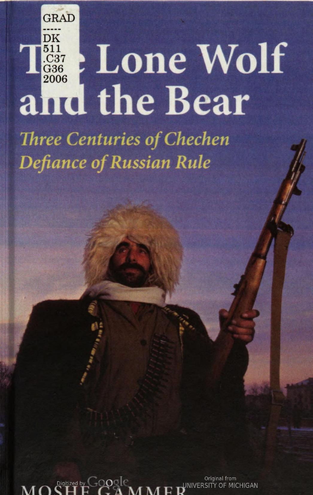 The Lone Wolf and the Bear: Three Centuries of Chechen Defiance of Russian Rule by Moshe Gammer