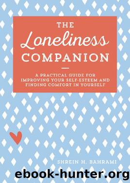 The Loneliness Companion: A Practical Guide for Improving Your Self-Esteem and Finding Comfort in Yourself by Shrein H. Bahrami MFT